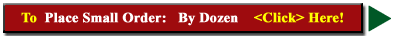 Click - To Place Small Order - By Dozen